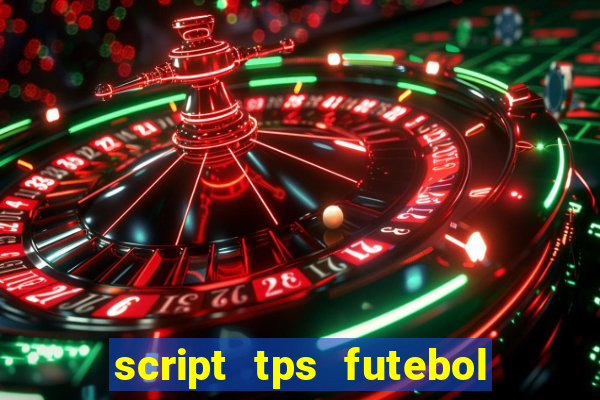 script tps futebol de rua